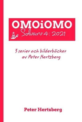 OMOiOMO Solvarv 4: samlingen av serier och illustrerade sagor gjorda av Peter Hertzberg under 2021 by Peter Hertzberg