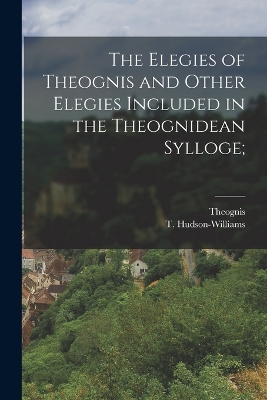 The Elegies of Theognis and Other Elegies Included in the Theognidean Sylloge; book