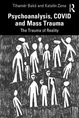 Psychoanalysis, COVID and Mass Trauma: The Trauma of Reality by Tihamér Bakó