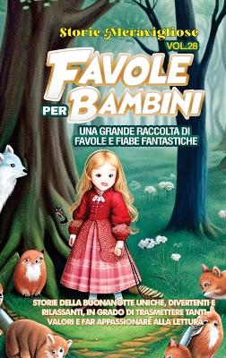 Favole per Bambini: Una grande raccolta di favole e fiabe fantastiche. (Vol.28) Storie della buonanotte uniche, divertenti e rilassanti, in grado di trasmettere tanti valori e far appassionare alla lettura book