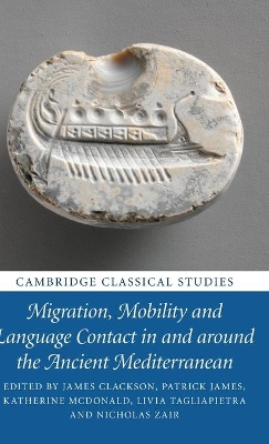 Migration, Mobility and Language Contact in and around the Ancient Mediterranean by James Clackson