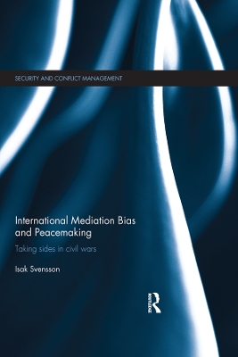 International Mediation Bias and Peacemaking: Taking Sides in Civil Wars by Isak Svensson