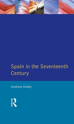 Spain in the Seventeenth Century by Graham Darby