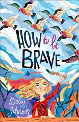 How to Be Brave by Daisy May Johnson