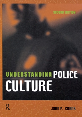 Understanding Police Culture by John P. Crank
