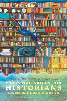 Essential Skills for Historians: A Practical Guide to Researching the Past book