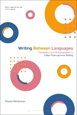 Writing Between Languages: Translation and Multilingualism in Indian Francophone Writing book