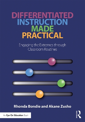 Differentiated Instruction Made Practical: Engaging the Extremes through Classroom Routines by Rhonda Bondie