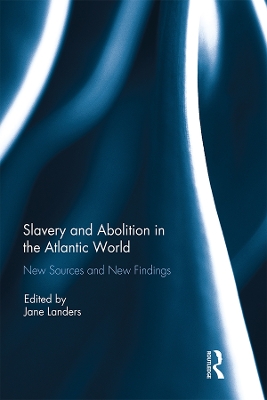 Slavery and Abolition in the Atlantic World: New Sources and New Findings book