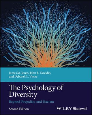 The The Psychology of Diversity: Beyond Prejudice and Racism by James M. Jones