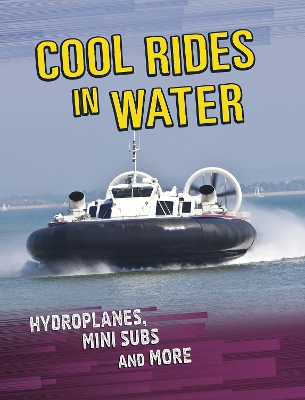 Cool Rides in Water: Hydroplanes, Mini Subs and More by Tyler Omoth