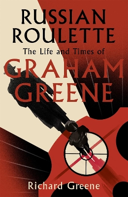 Russian Roulette: 'A brilliant new life of Graham Greene' - Evening Standard by Richard Greene