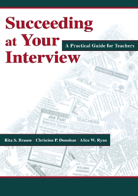 Succeeding at Your Interview: A Practical Guide for Teachers by Rita S. Brause