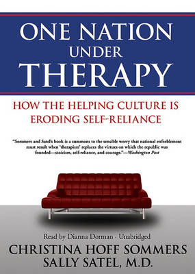 One Nation Under Therapy: How the Helping Culture Is Eroding Self-Reliance book