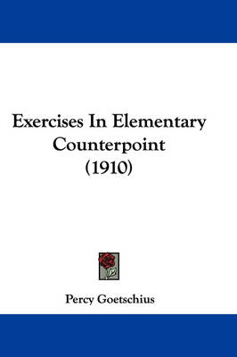 Exercises In Elementary Counterpoint (1910) by Percy Goetschius