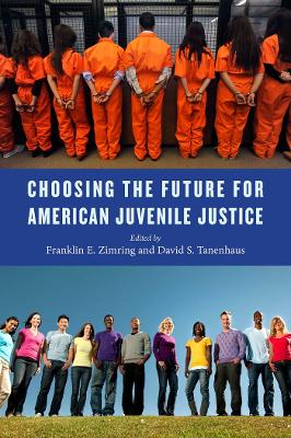 Choosing the Future for American Juvenile Justice by Franklin E. Zimring