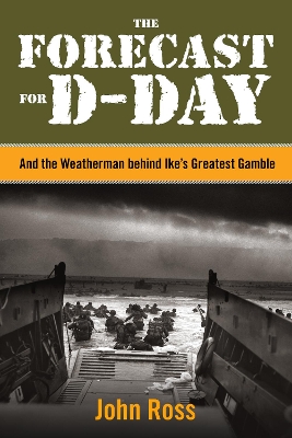 The Forecast for D-day: And The Weatherman Behind Ike's Greatest Gamble book