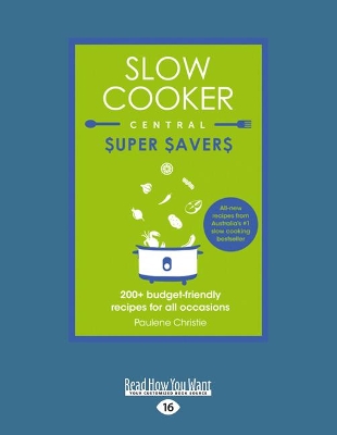 Slow Cooker Central Super Savers by Paulene Christie