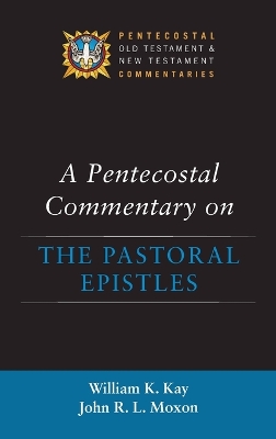 A Pentecostal Commentary on the Pastoral Epistles by William K Kay