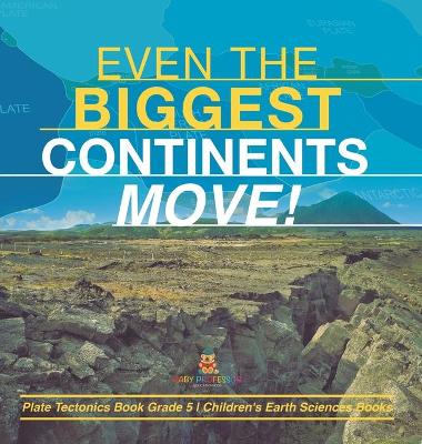 Even the Biggest Continents Move! Plate Tectonics Book Grade 5 Children's Earth Sciences Books book