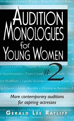 Audition Monologues for Young Women #2: More Contemporary Auditions for Aspiring Actresses by Gerald Lee Ratliff