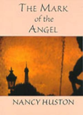 The Mark of the Angel by Nancy Huston