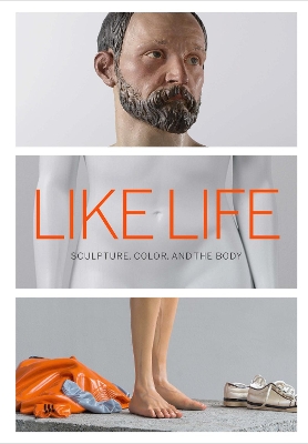 Like Life - Sculpture, Color, and the Body book
