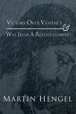 Victory Over Violence and Was Jesus a Revolutionist? book