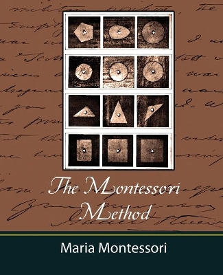 The Montessori Method - Maria Montessori by Montessori Maria Montessori
