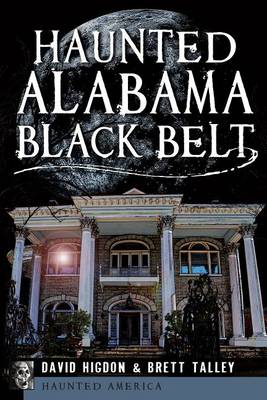 Haunted Alabama Black Belt by David Higdon