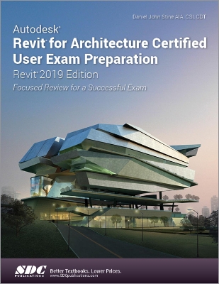 Autodesk Revit for Architecture Certified User Exam Preparation (Revit 2019 Edition) book