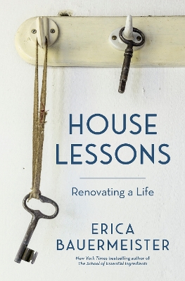 House Lessons: Renovating a Life by Erica Bauermeister