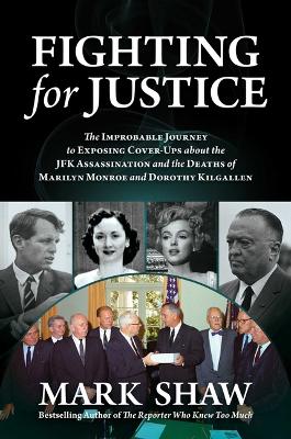 Fighting for Justice: The Improbable Journey to Exposing Cover-Ups about the JFK Assassination and the Deaths of Marilyn Monroe and Dorothy Kilgallen book