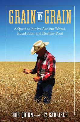 Grain by Grain: A Quest to Revive Ancient Wheat, Rural Jobs, and Healthy Food book