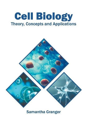 Cell Biology: Theory, Concepts and Applications book