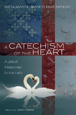 A Catechism of the Heart: A Jesuit Missioned to the Laity book