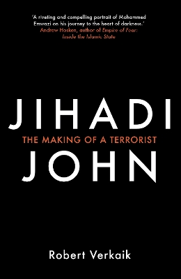 Jihadi John: The Making of a Terrorist by Robert Verkaik