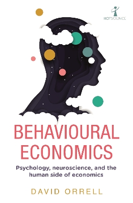 Behavioural Economics: Psychology, neuroscience, and the human side of economics book