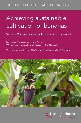 Achieving Sustainable Cultivation of Bananas Volume 2: Germplasm and Genetic Improvement by Prof Gert Kema