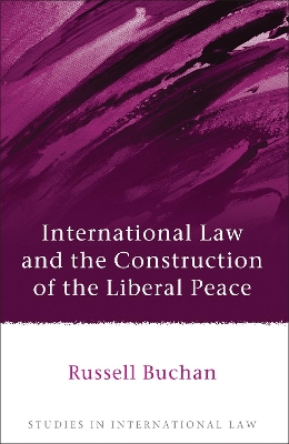 International Law and the Construction of the Liberal Peace book