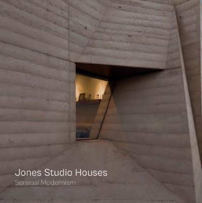 Jones Studio Houses: Sensual Modernism book