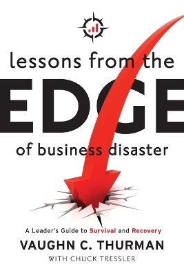 Lessons From The Edge Of Business Disaster: A Leader's Guide to Survival and Recovery book