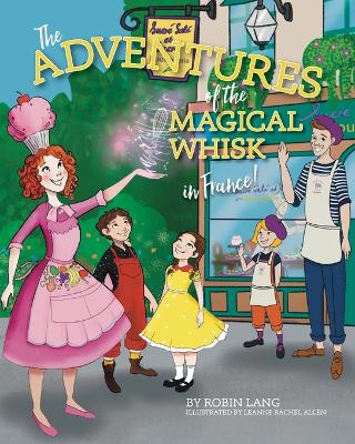 The Adventures of the Magical Whisk in France by Robin Lang