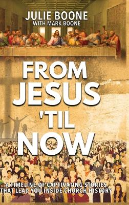 From Jesus 'til Now: A Timeline of Captivating Stories That Lead You Inside Church History book