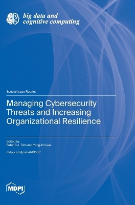 Managing Cybersecurity Threats and Increasing Organizational Resilience book