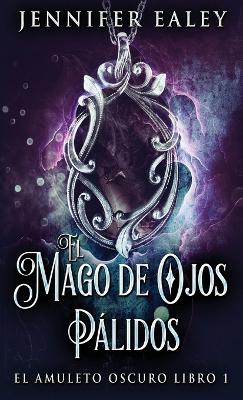 El Mago de Ojos Pálidos by Jennifer Ealey