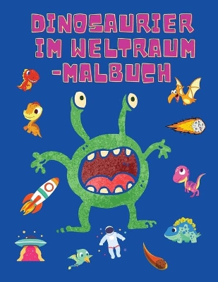 Dinosaurier im Weltraum-Malbuch: Färbung Bücher für Jungen, Mädchen, & Kinder Alter 2-4 4-8 -Dinosaurier-Malbuch - Raum-Malbuch für Kinder - Activity Book book