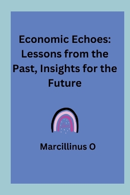 Economic Echoes: Lessons from the Past, Insights for the Future book