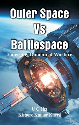 Outer Space Vs Battlespace: Emerging Domain of Warfare book