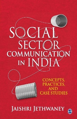 Social Sector Communication in India: Concepts, Practices, and Case studies book